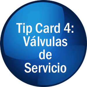 Tip Card 4: Válvulas de Servicio