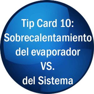 Tip Card 10: Sobrecalentamiento del Evaporador VS. del Sistema