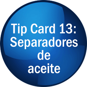 Tip Card 13: Separadores de Aceite
