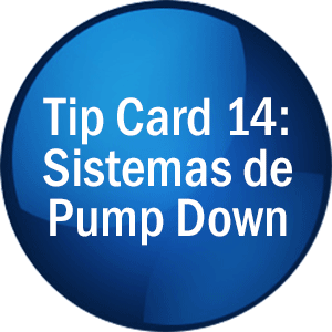 Tip Card 14: Sistemas de Pump Down