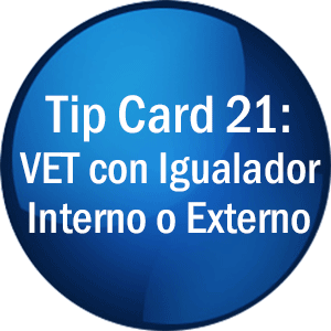 Tip Card 21: VET con Igualador Interno o Externo
