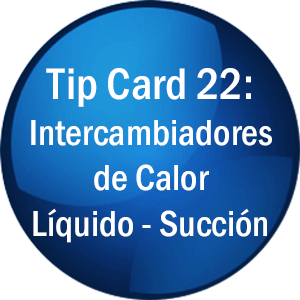 Tip Card 22: Intercambiadores de Calor, Líquido-Succión